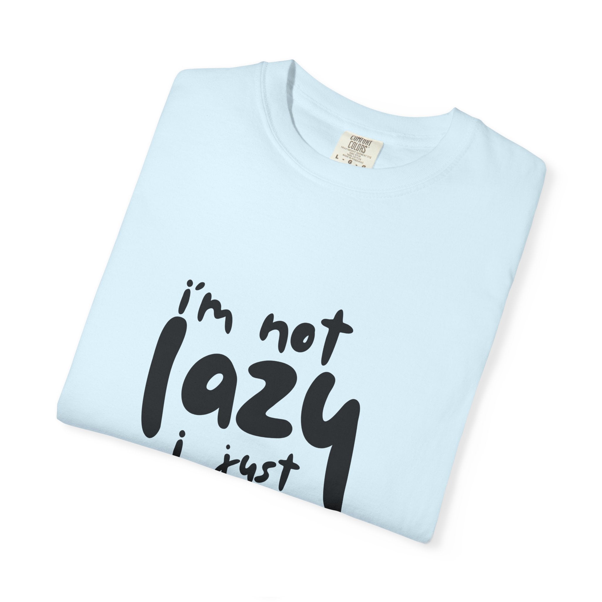 I'm Not Lazy I Just Don't Like Work T-Shirt