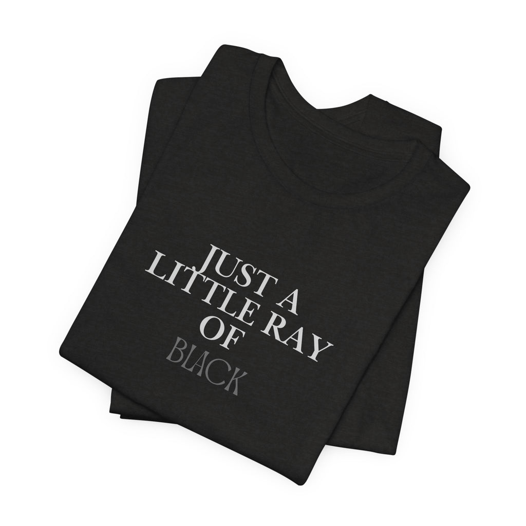Just a Little Ray of Black T-Shirt — Minimalist Gothic Graphic Tee