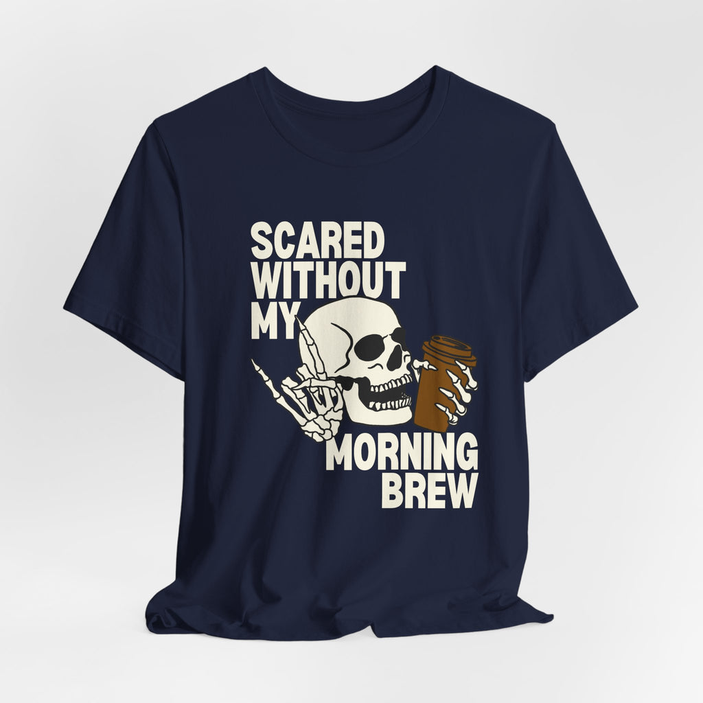 Scared Without My Morning Brew T-Shirt — Skull Coffee Lover Tee