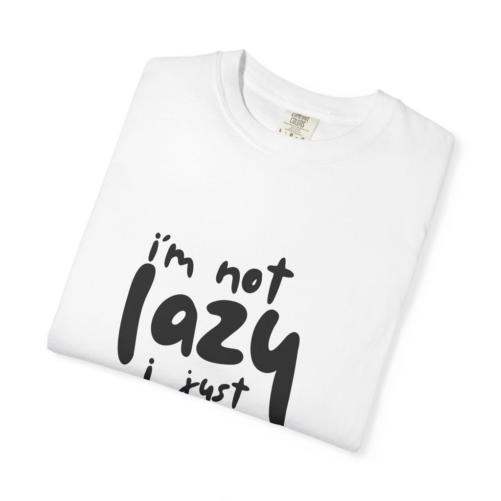 I'm Not Lazy I Just Don't Like Work T-Shirt