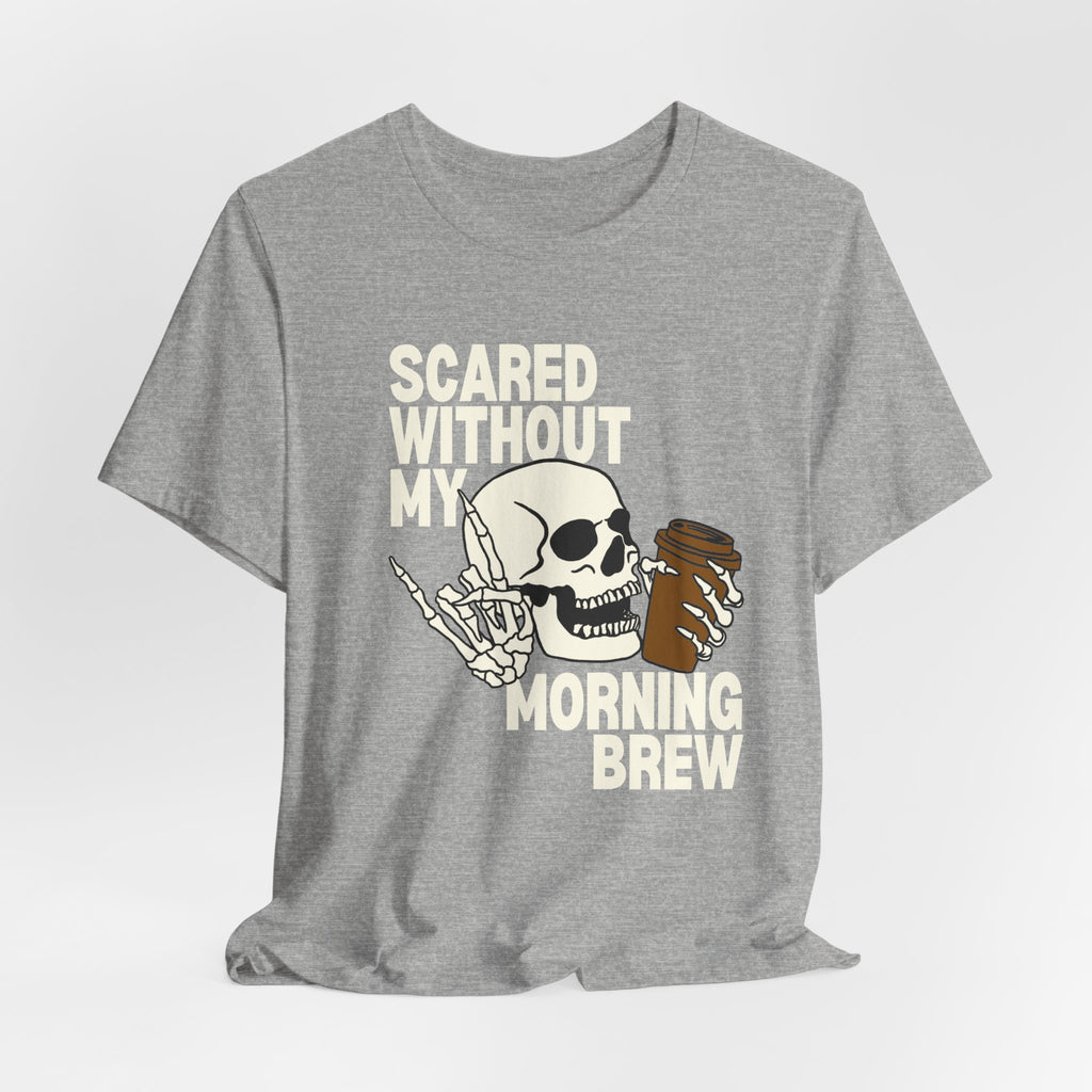 Scared Without My Morning Brew T-Shirt — Skull Coffee Lover Tee