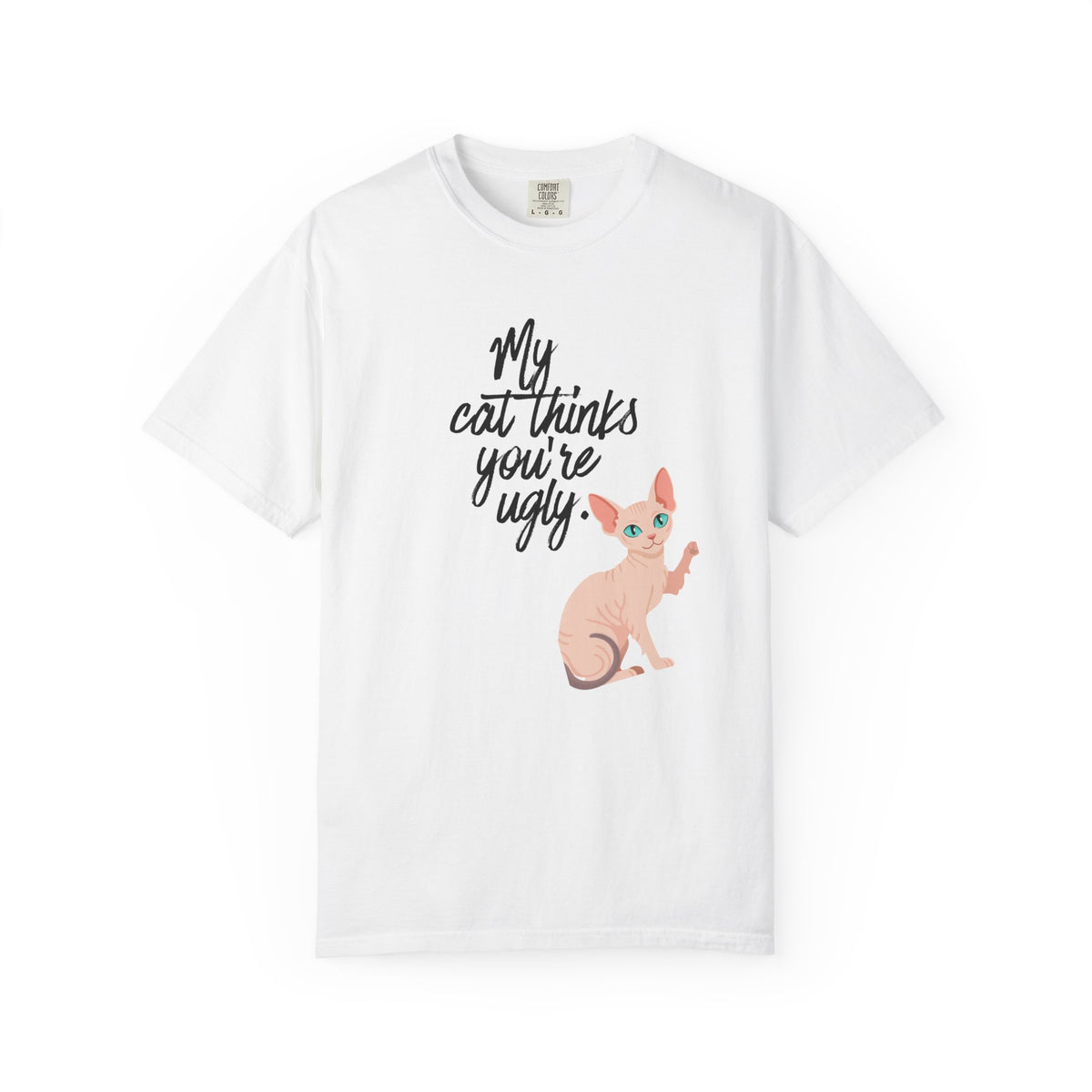 My Cat Thinks You’re Ugly T-Shirt — Funny Sphynx Cat Graphic Tee