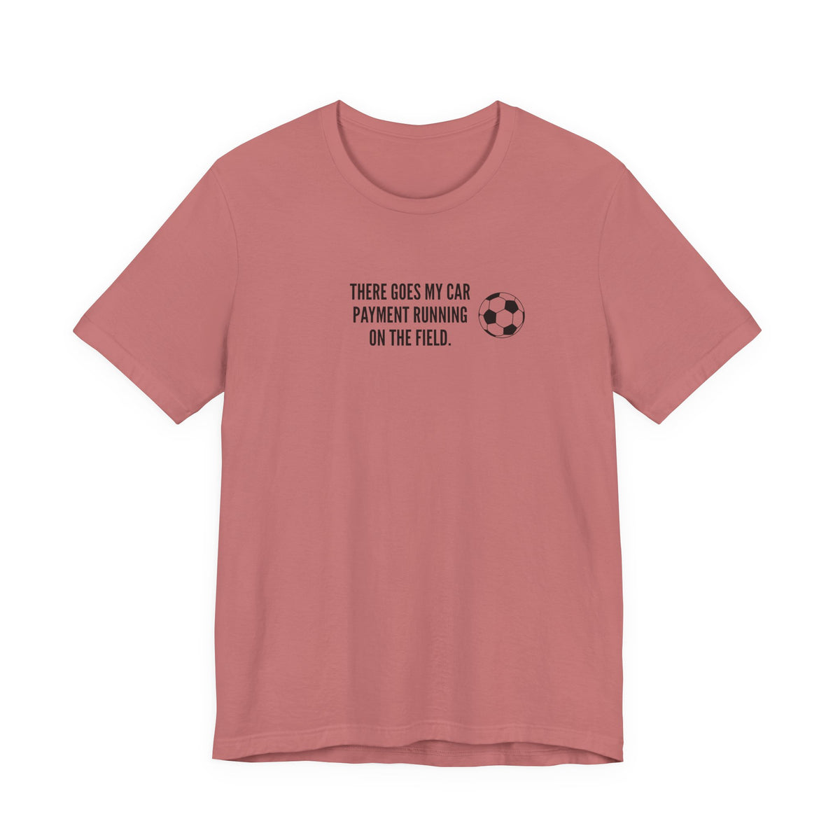 Soccer Dad Tee - "There Goes My Car Payment Running on the Field" Soccer T‑Shirt