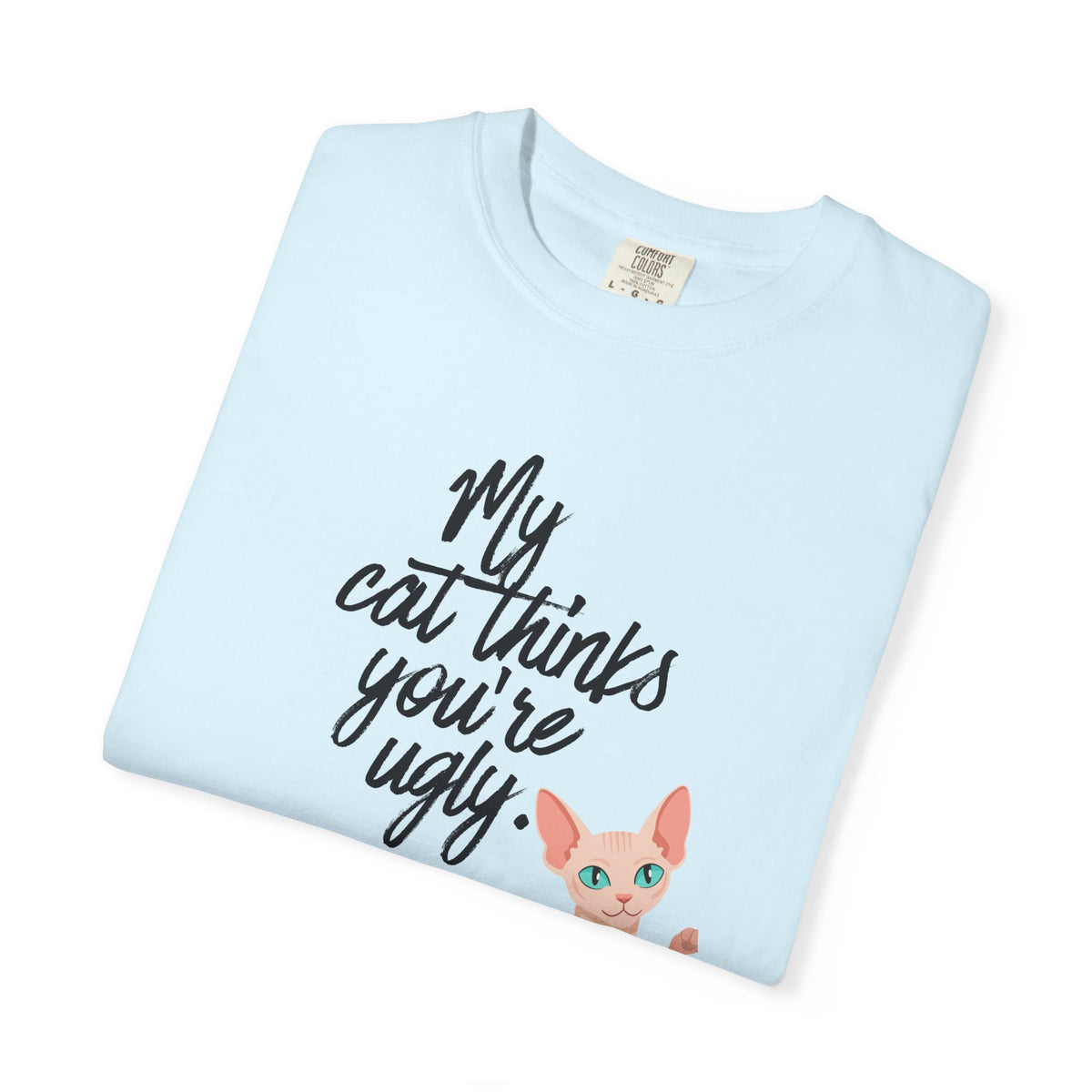 My Cat Thinks You’re Ugly T-Shirt — Funny Sphynx Cat Graphic Tee