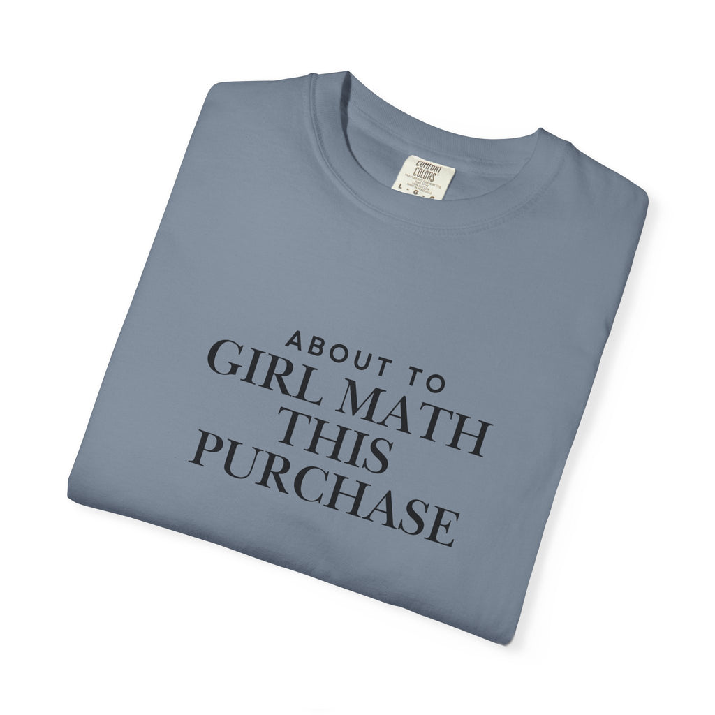 Girl Math T-Shirt – "About to Girl Math This Purchase" Graphic Tee