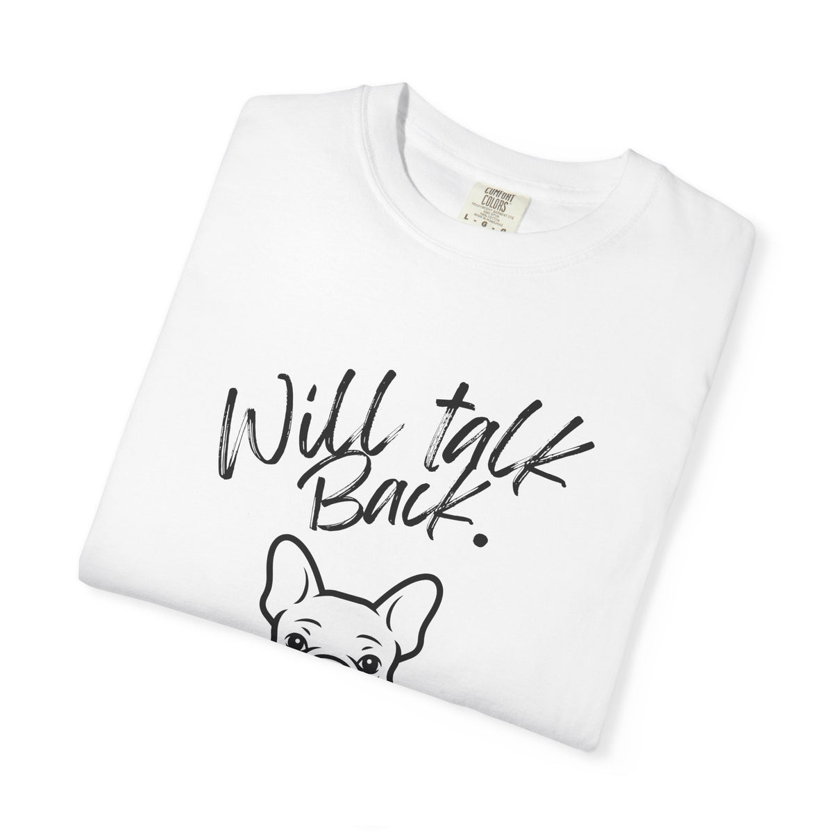 Will Talk Back French Bulldog T-Shirt