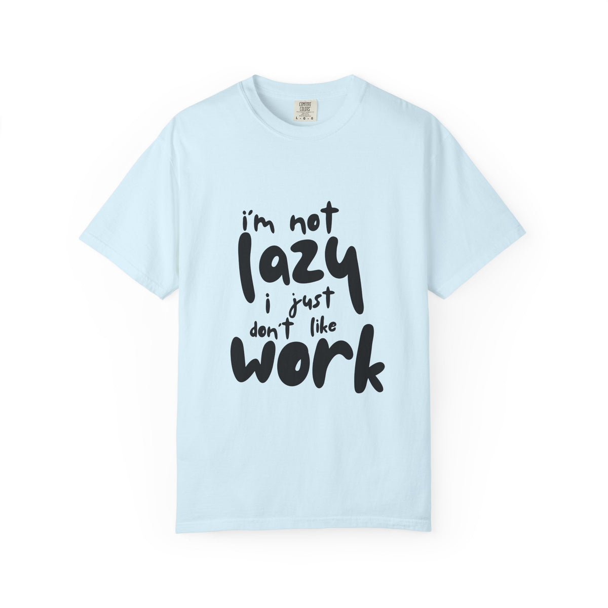 I'm Not Lazy I Just Don't Like Work T-Shirt
