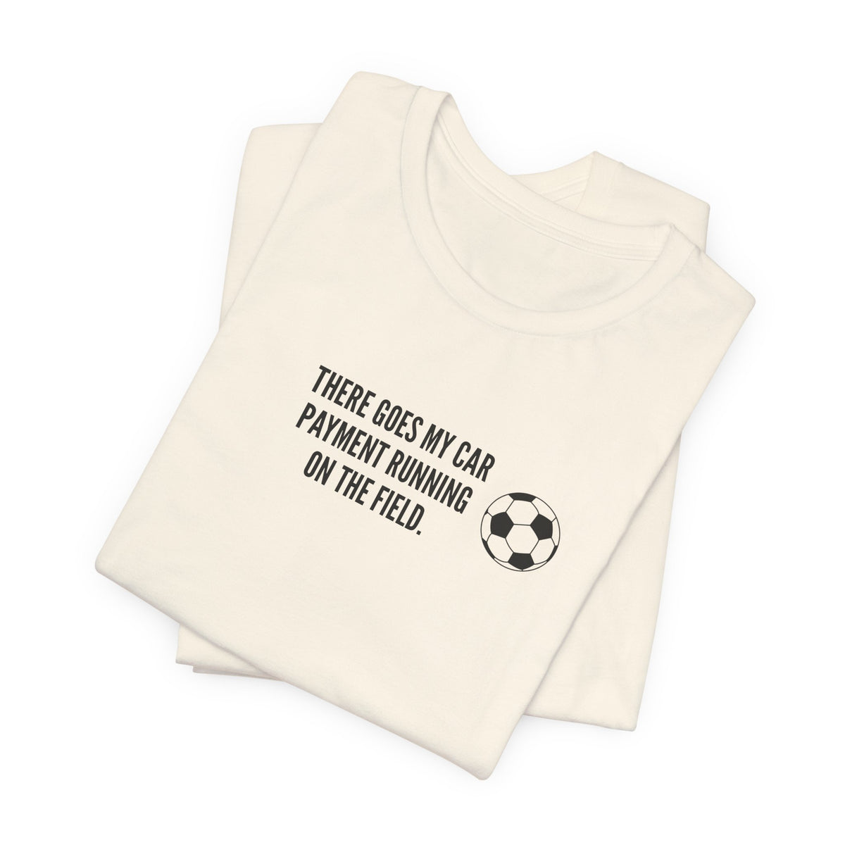 Soccer Dad Tee - "There Goes My Car Payment Running on the Field" Soccer T‑Shirt