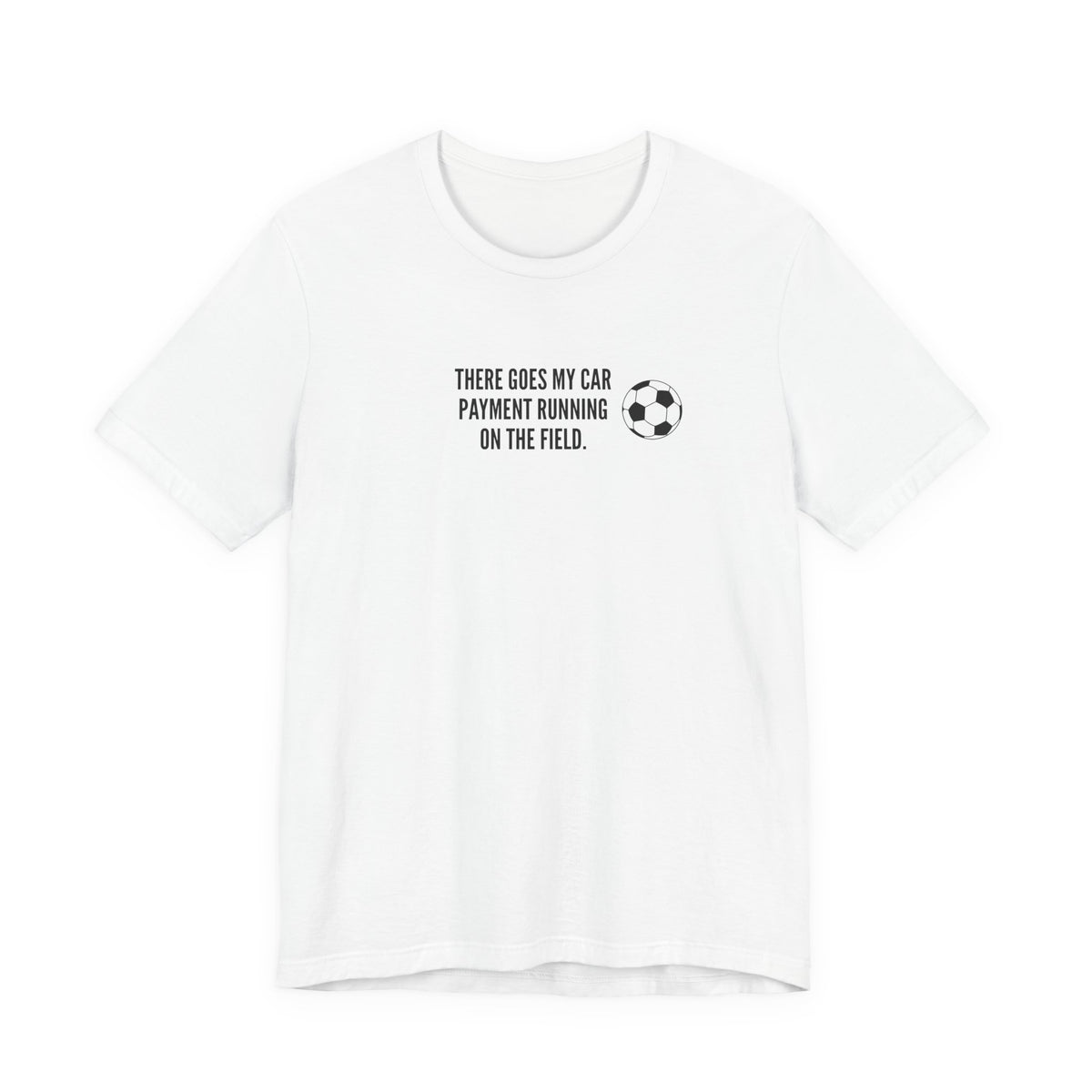 Soccer Dad Tee - "There Goes My Car Payment Running on the Field" Soccer T‑Shirt