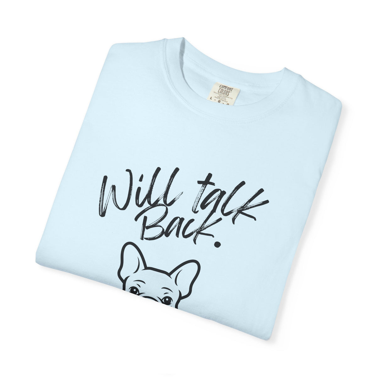 Will Talk Back French Bulldog T-Shirt