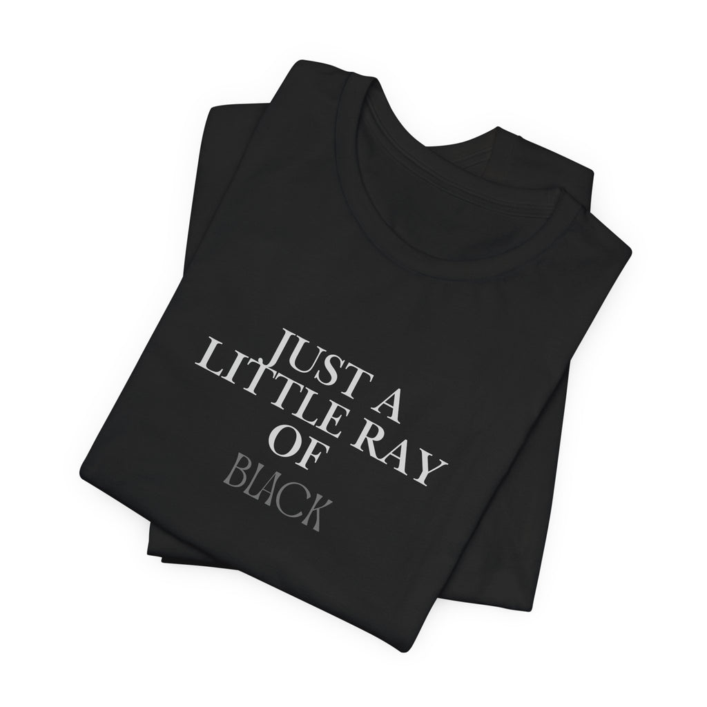 Just a Little Ray of Black T-Shirt — Minimalist Gothic Graphic Tee