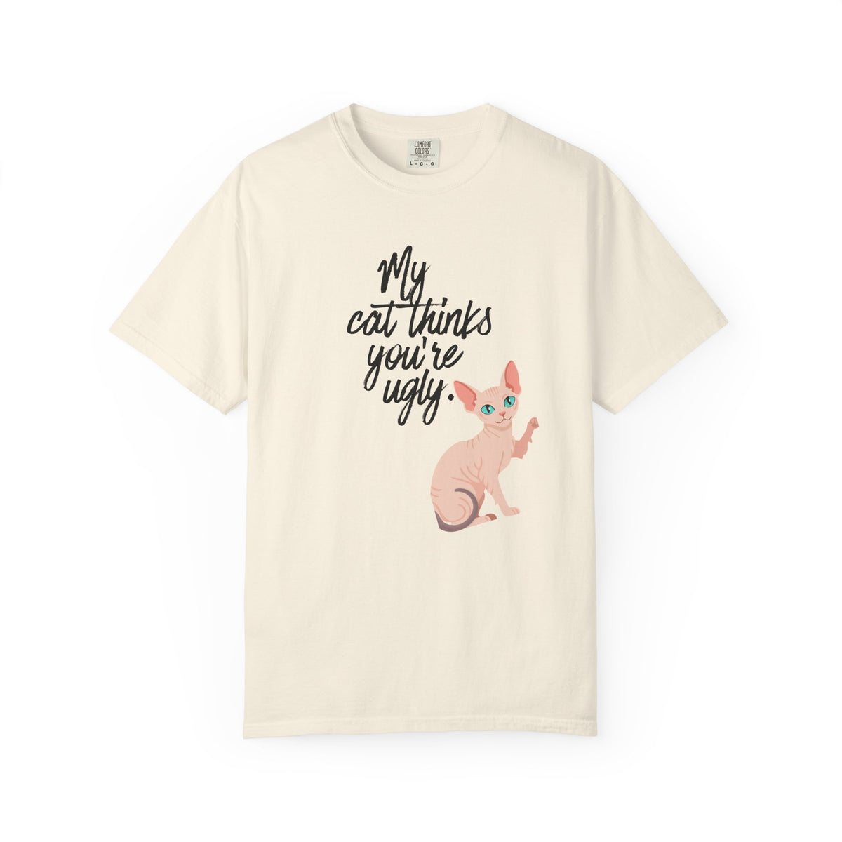 My Cat Thinks You’re Ugly T-Shirt — Funny Sphynx Cat Graphic Tee