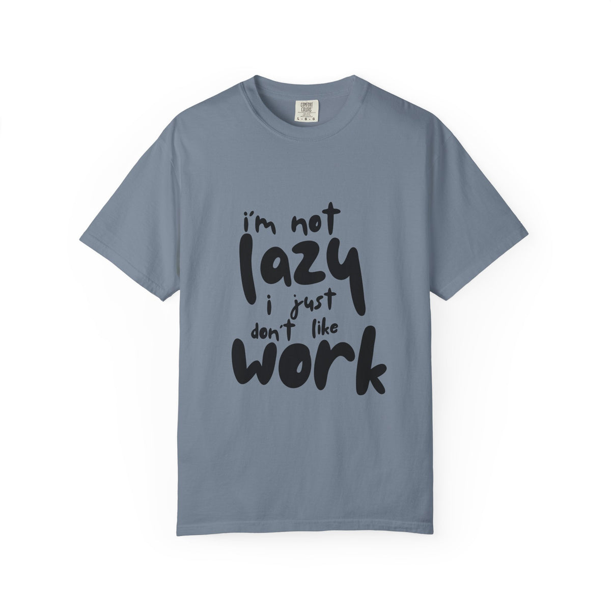 I'm Not Lazy I Just Don't Like Work T-Shirt