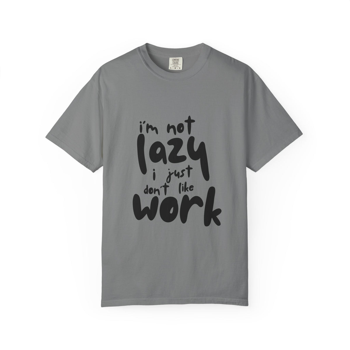 I'm Not Lazy I Just Don't Like Work T-Shirt