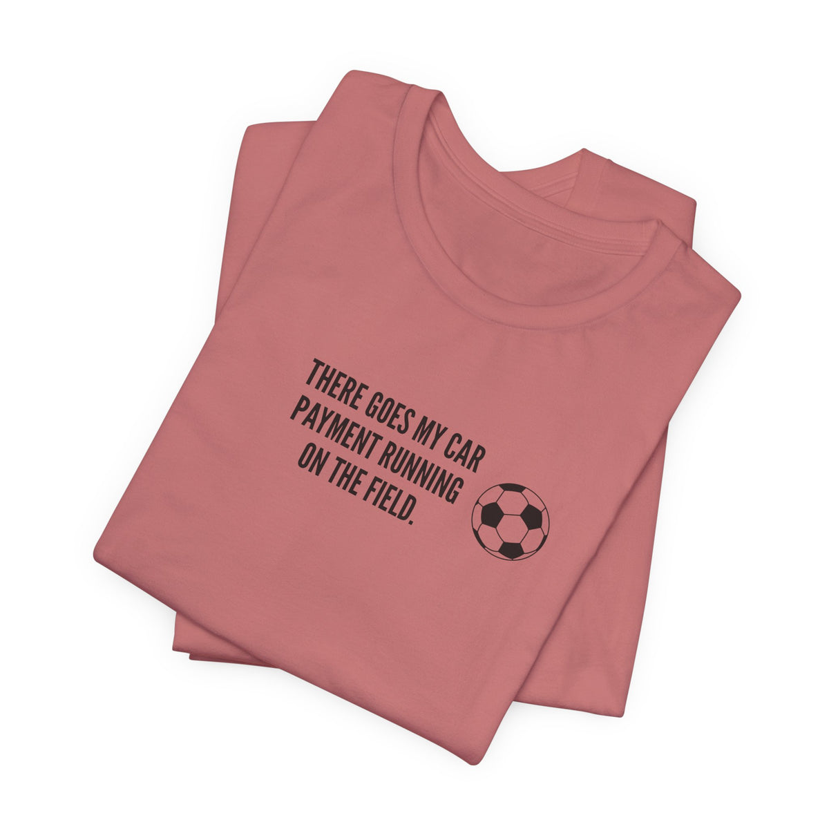 Soccer Dad Tee - "There Goes My Car Payment Running on the Field" Soccer T‑Shirt