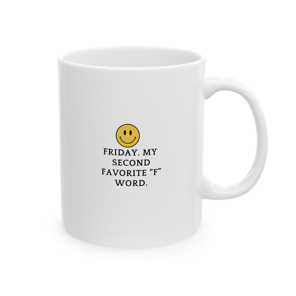 Ceramic Mug — Friday. My second favorite F word. Typography (11oz & 15oz)