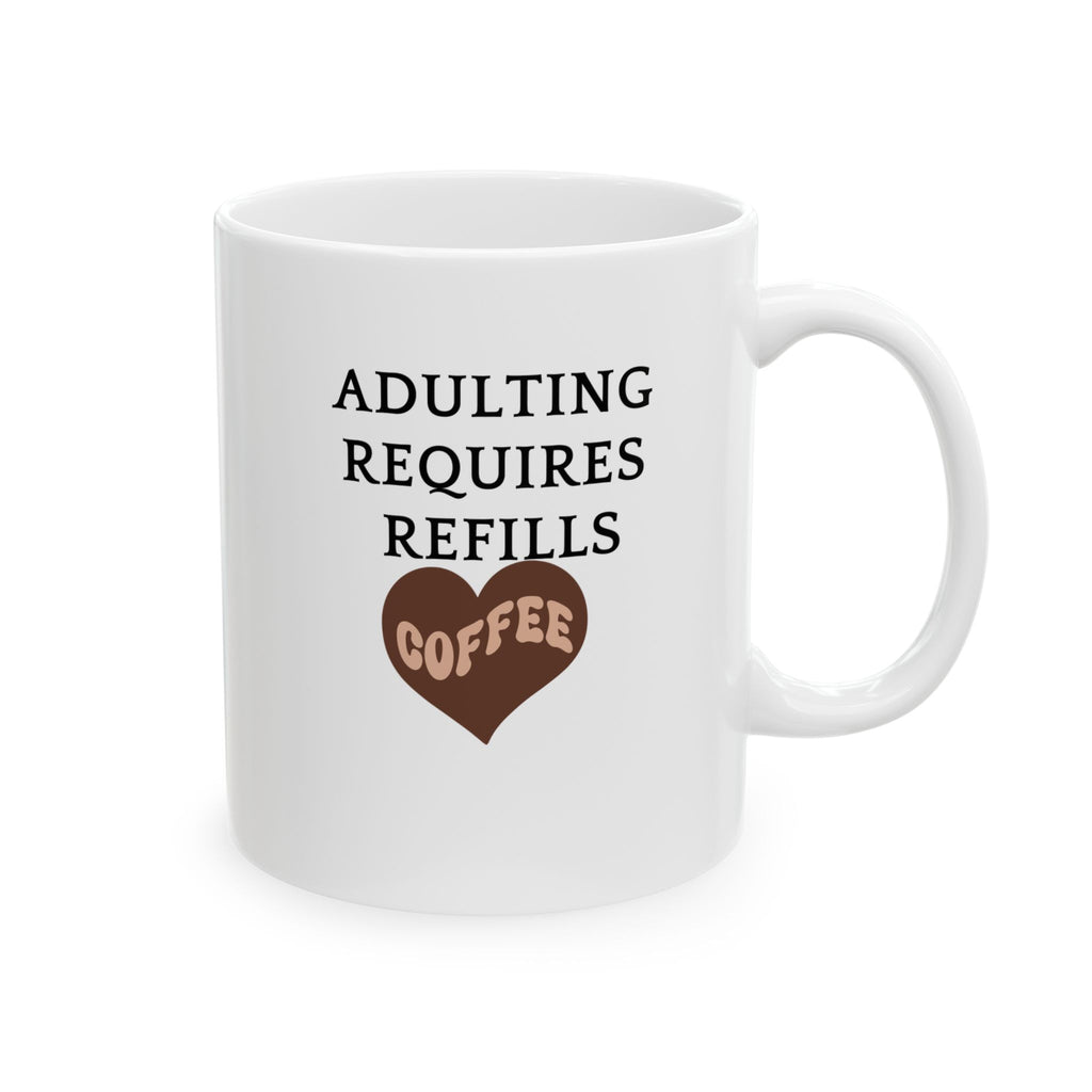 Ceramic Mug - 'Adulting requires refills,Coffee Mug (11oz & 15oz)