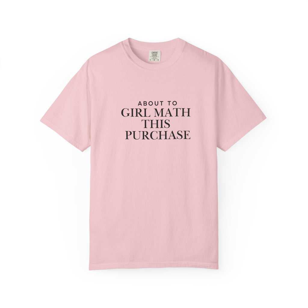 Girl Math T-Shirt – "About to Girl Math This Purchase" Graphic Tee