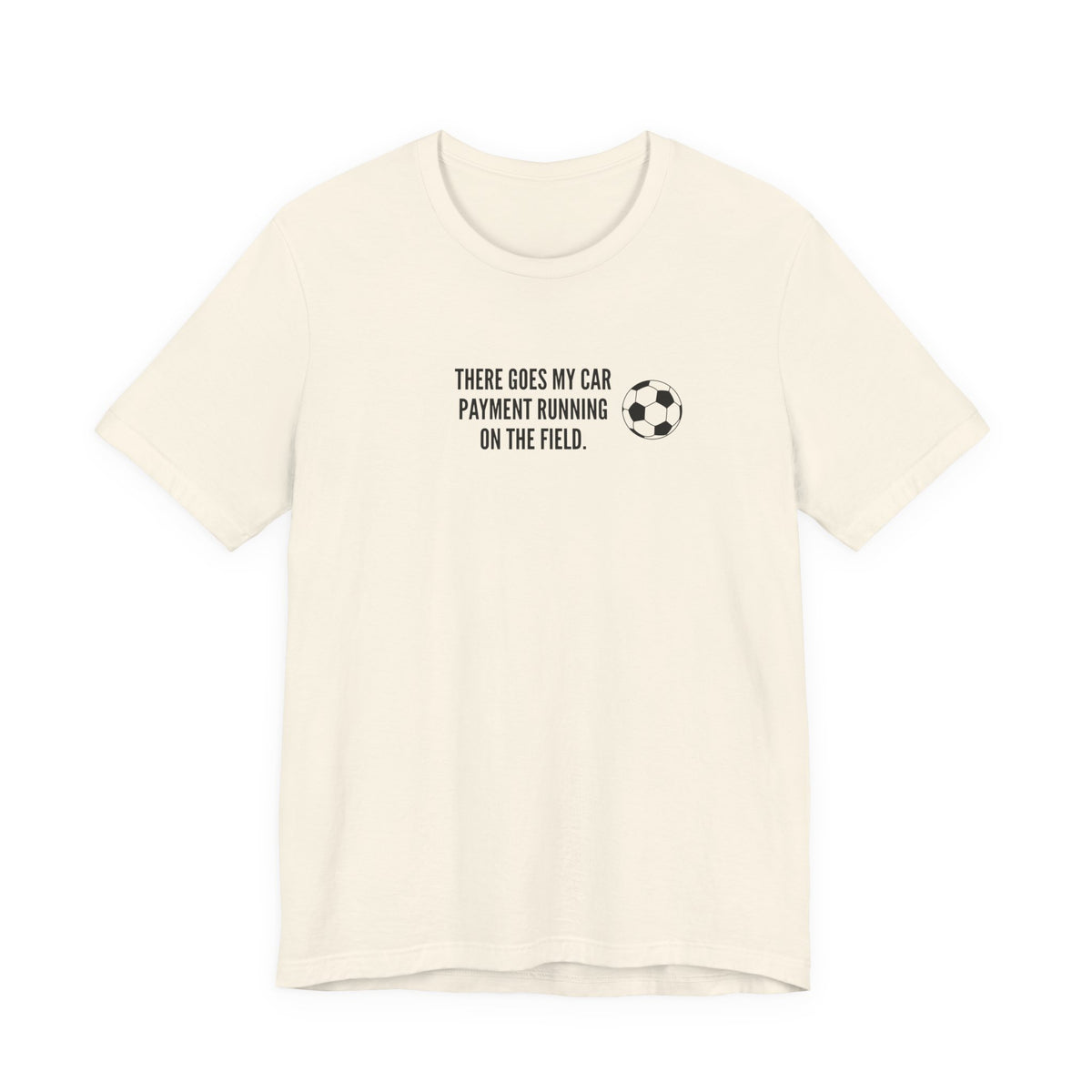 Soccer Dad Tee - "There Goes My Car Payment Running on the Field" Soccer T‑Shirt