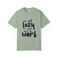 I'm Not Lazy I Just Don't Like Work T-Shirt