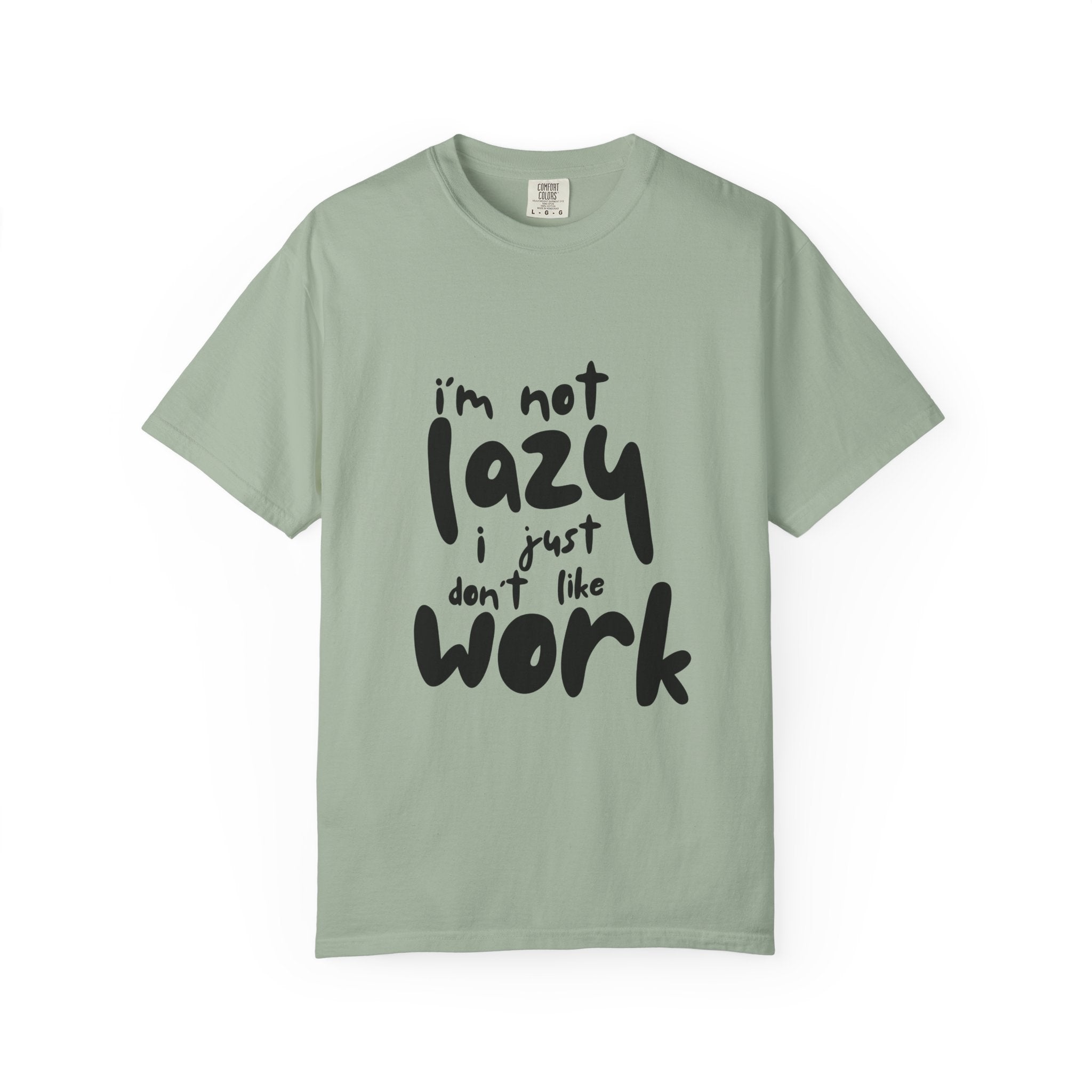 I'm Not Lazy I Just Don't Like Work T-Shirt