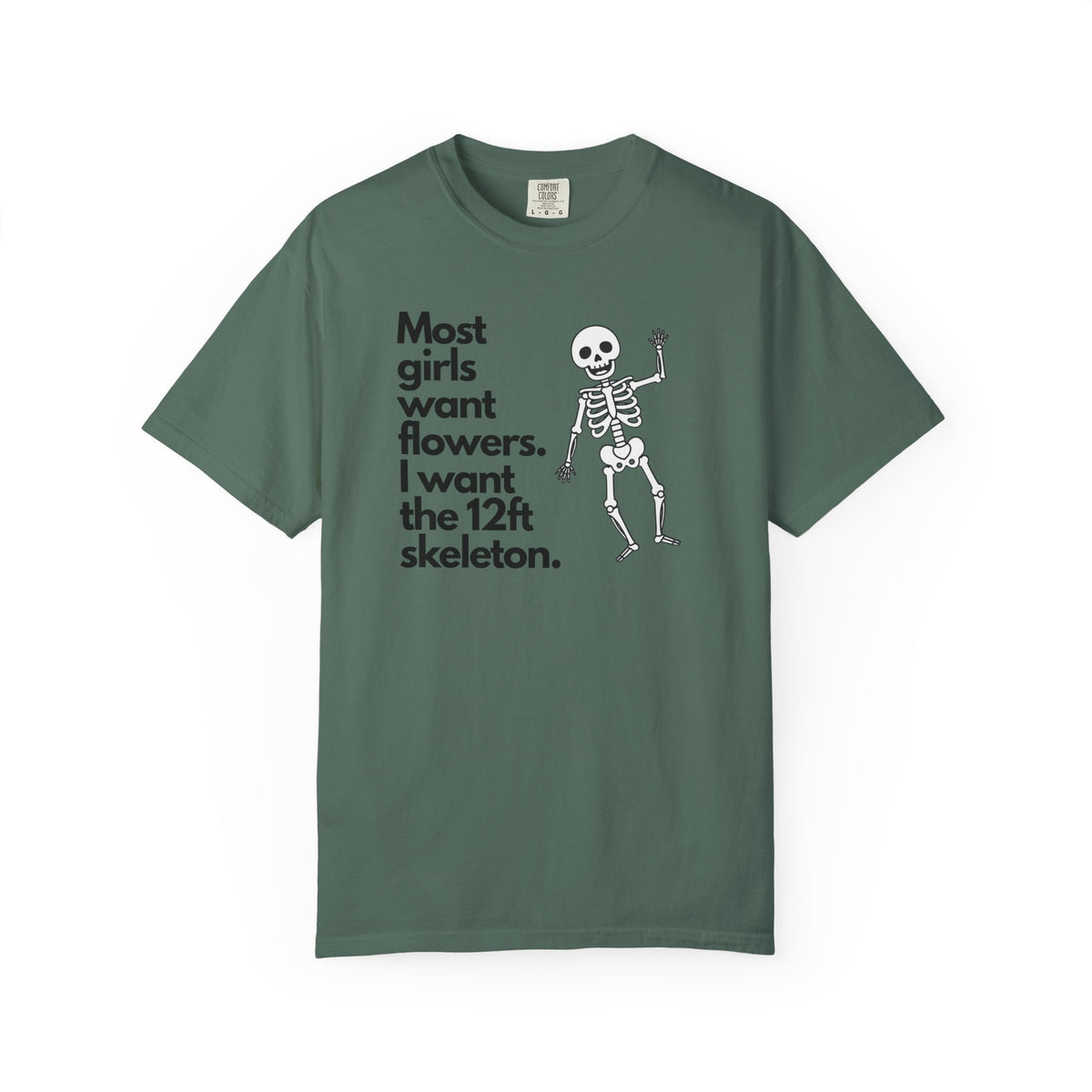 Graphic T-Shirt — "Most girls want flowers. I want the 12ft skeleton." Skeleton Design