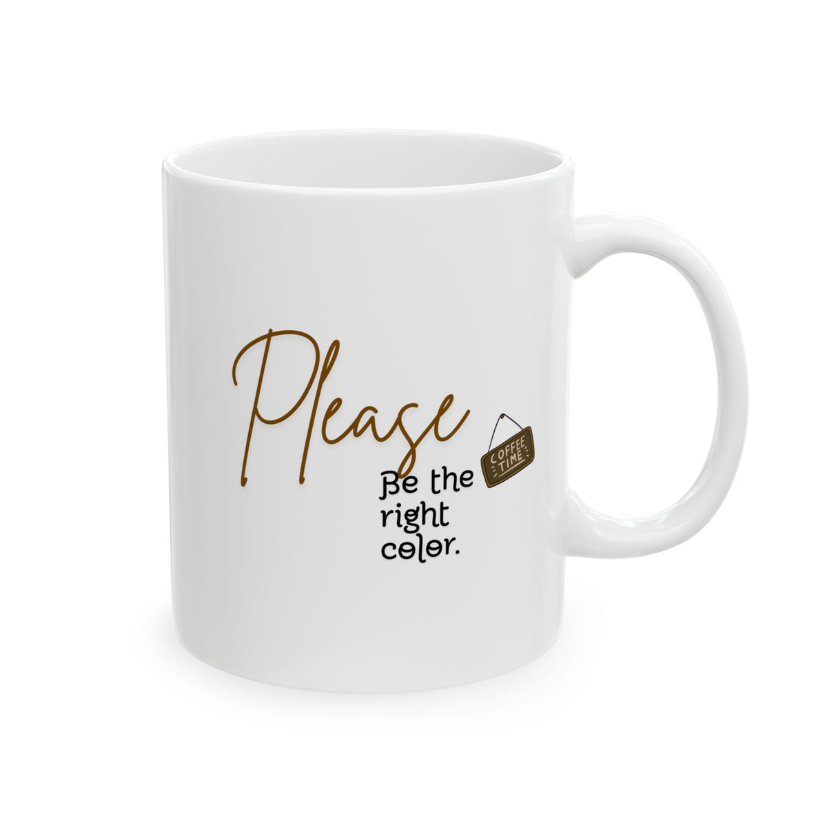 Please be the right color. Ceramic Mug —Cup (11oz & 15oz)