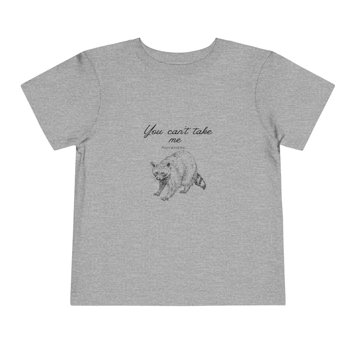 Toddler Tee — "You Can’t Take Me" Raccoon Illustration