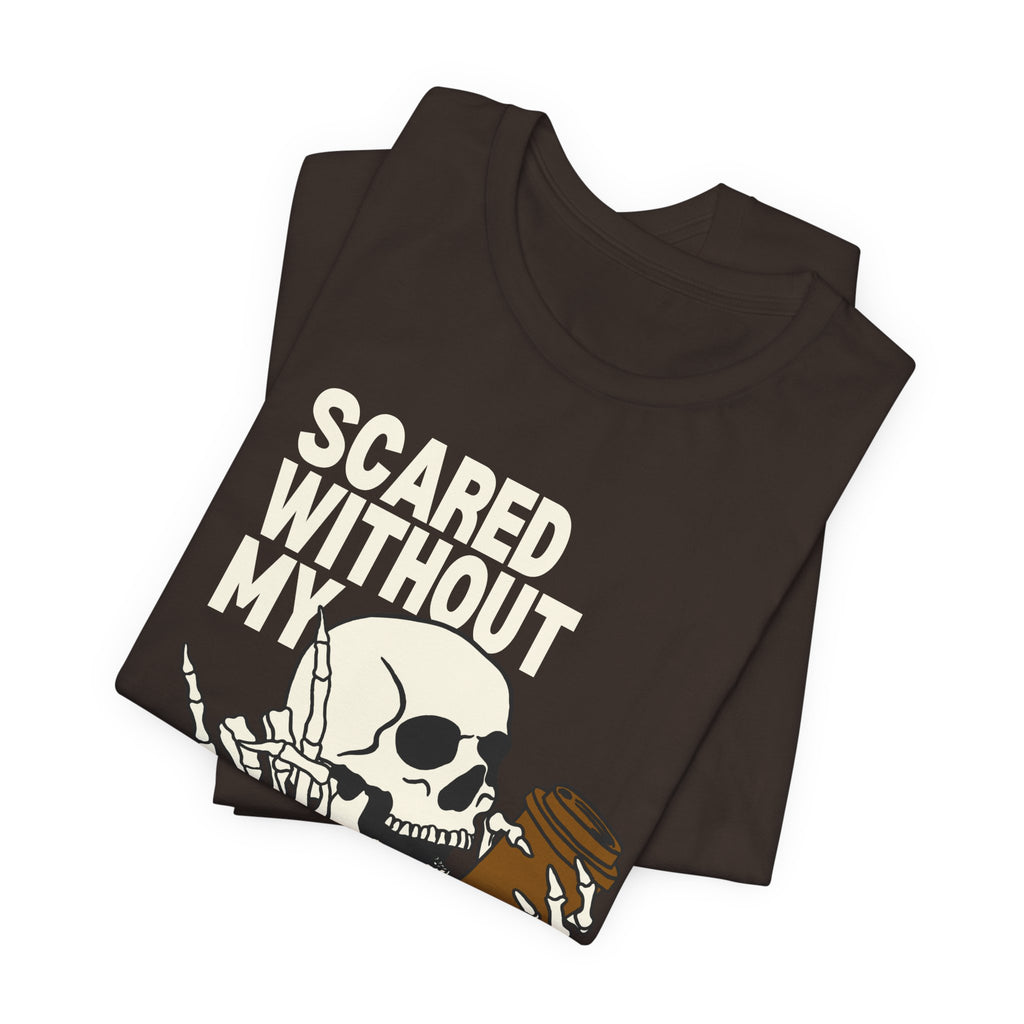 Scared Without My Morning Brew T-Shirt — Skull Coffee Lover Tee