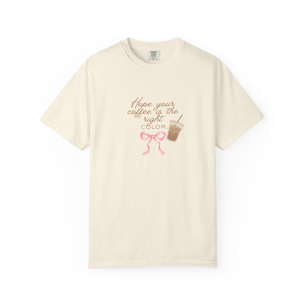 Coffee & Color T-Shirt — "Hope your coffee is the right color" Cute Iced Coffee Graphic