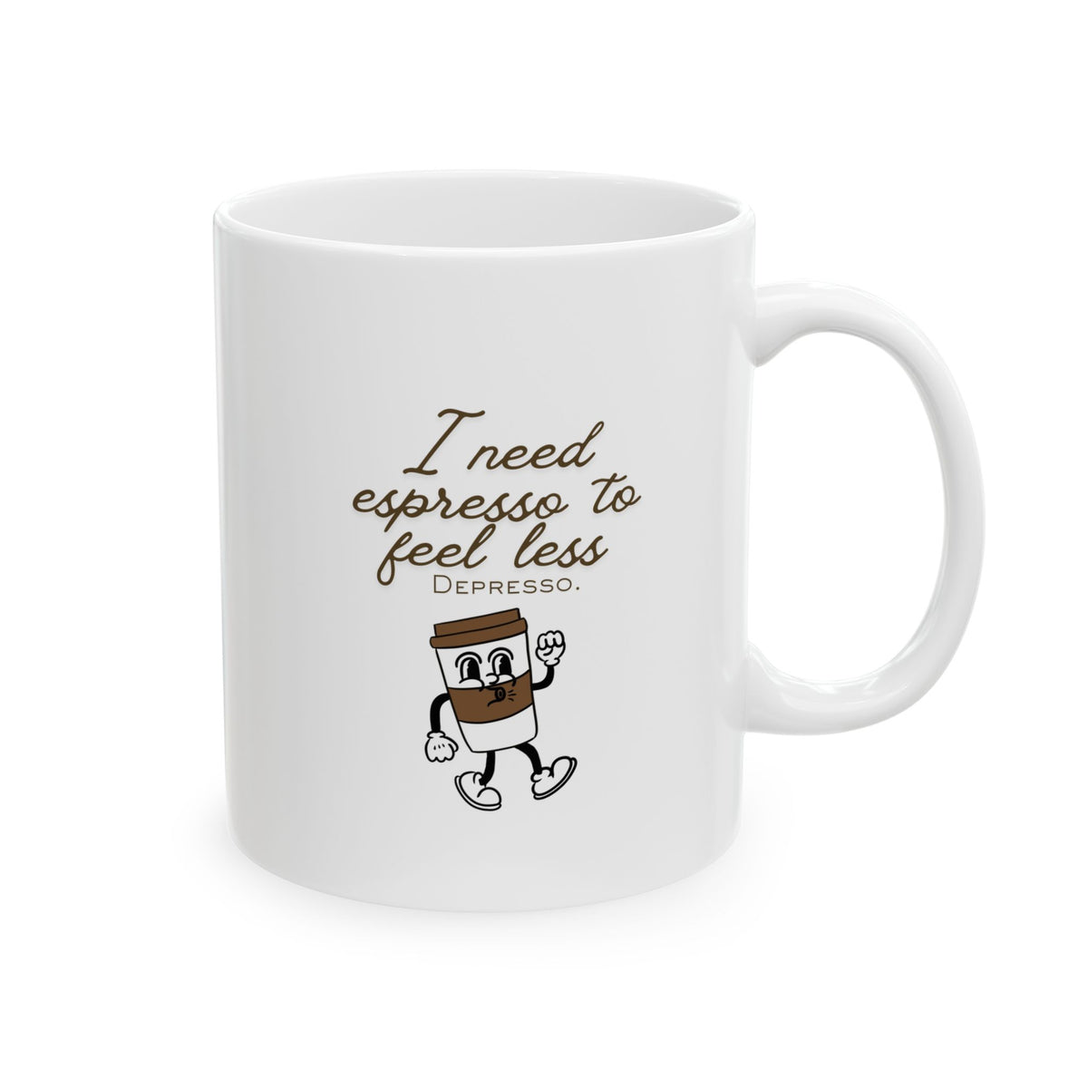 I need espresso to be less depresso. Ceramic Mug (11oz, 15oz)