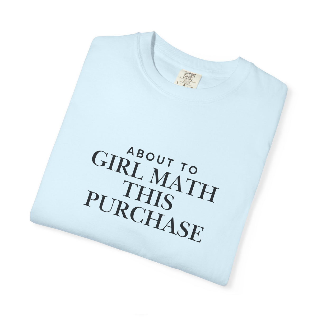Girl Math T-Shirt – "About to Girl Math This Purchase" Graphic Tee