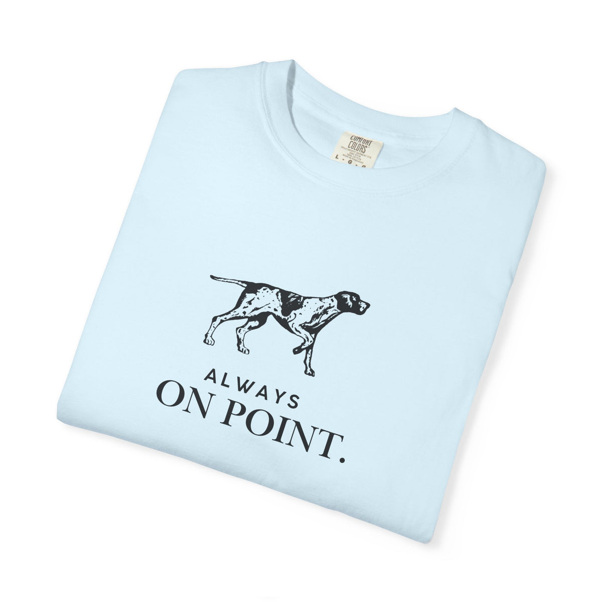 Always On Point Pointer Dog T-Shirt