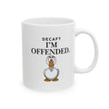 Coffee Mug - 'Decaf I’m Offended. Ceramic Coffee Cup (11oz, 15oz)