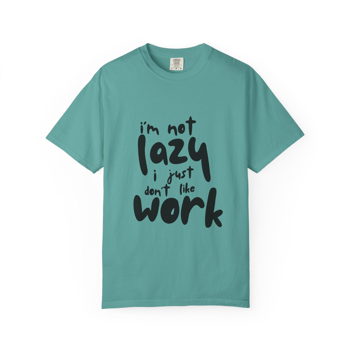 I'm Not Lazy I Just Don't Like Work T-Shirt