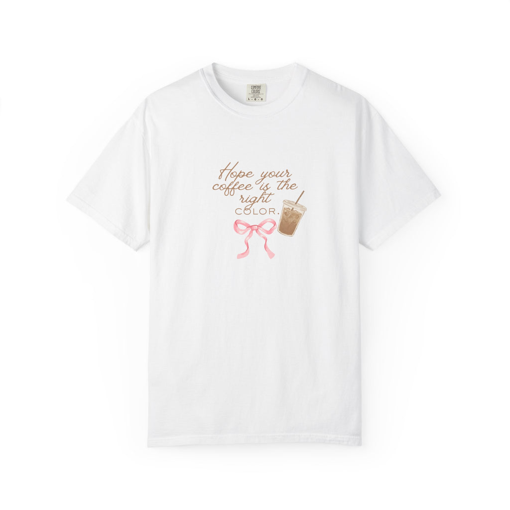 Coffee & Color T-Shirt — "Hope your coffee is the right color" Cute Iced Coffee Graphic