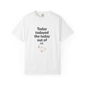 “Today todayed the today out of me.” Graphic T‑Shirt — Funny Relatable Tee with Cute Bird