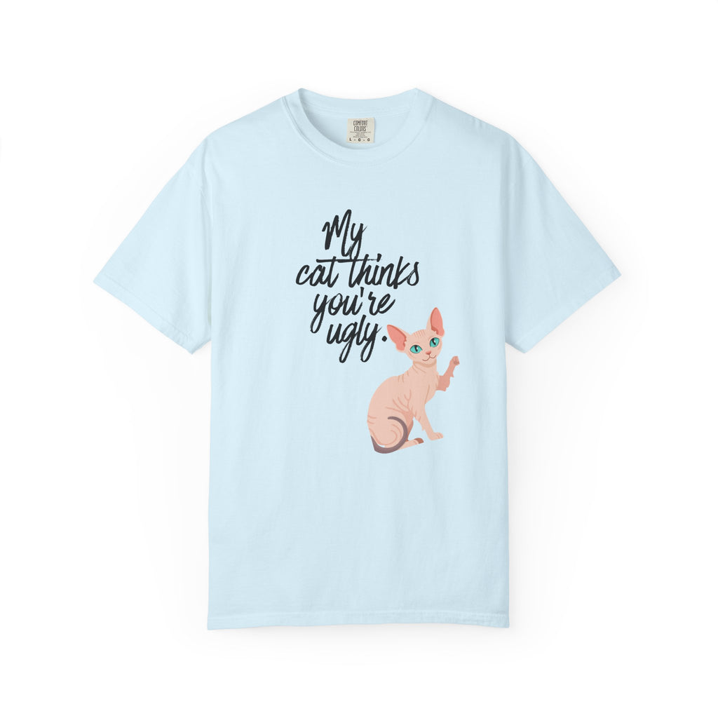 My Cat Thinks You’re Ugly T-Shirt — Funny Sphynx Cat Graphic Tee