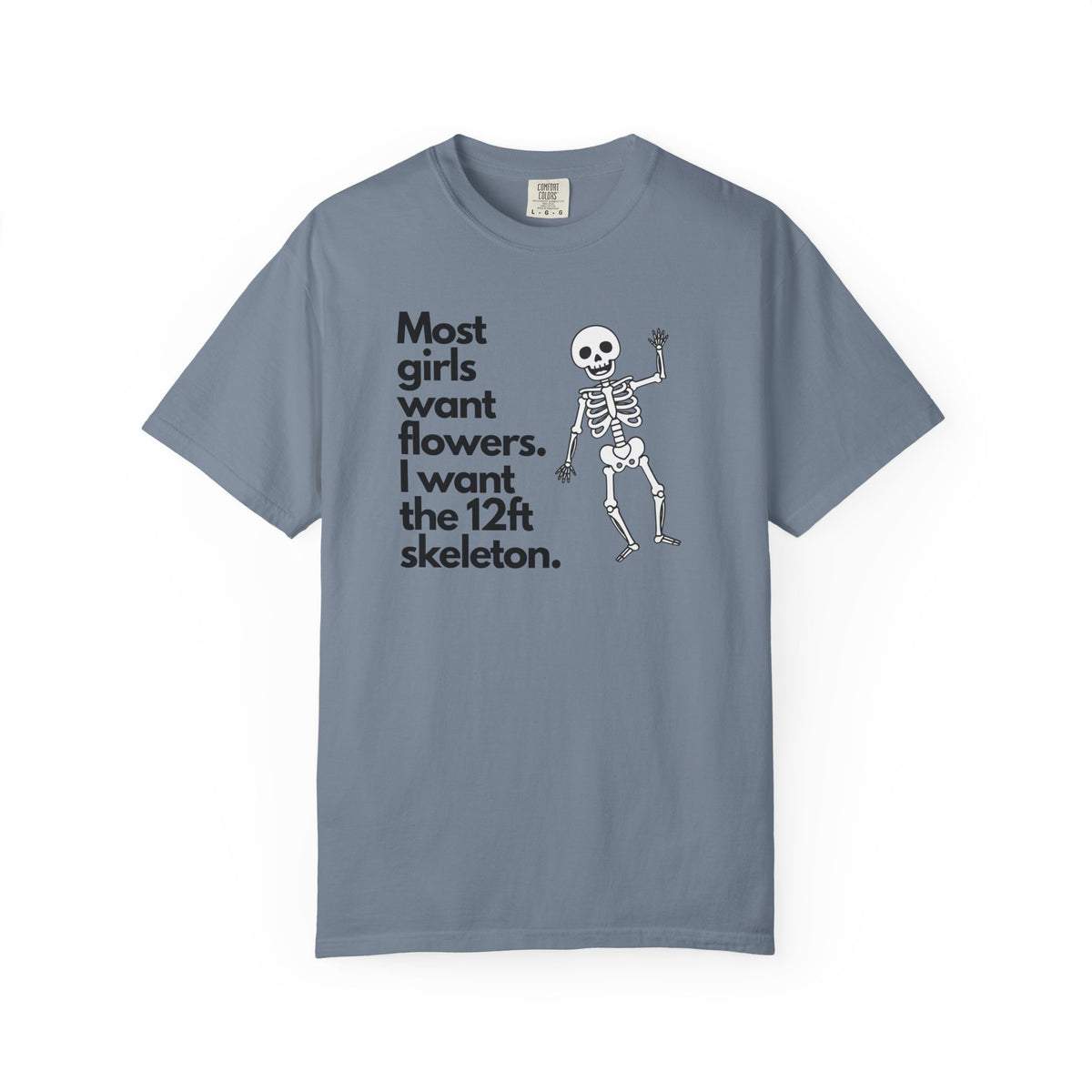 Graphic T-Shirt — "Most girls want flowers. I want the 12ft skeleton." Skeleton Design