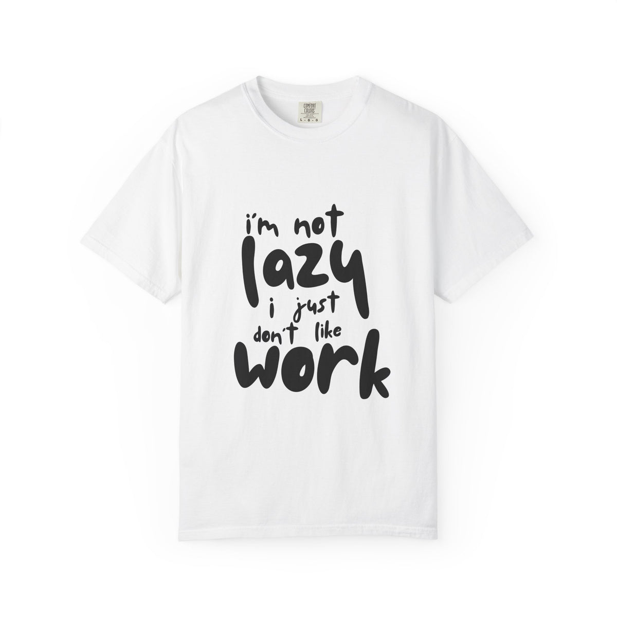 I'm Not Lazy I Just Don't Like Work T-Shirt