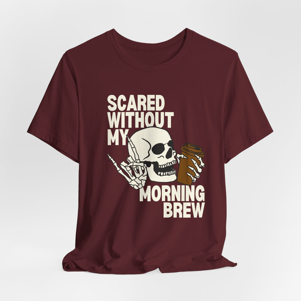 Scared Without My Morning Brew T-Shirt — Skull Coffee Lover Tee
