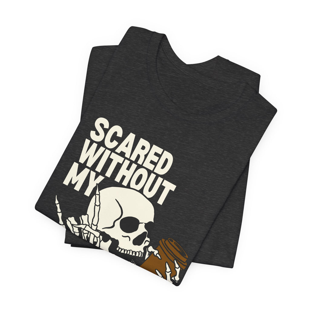 Scared Without My Morning Brew T-Shirt — Skull Coffee Lover Tee