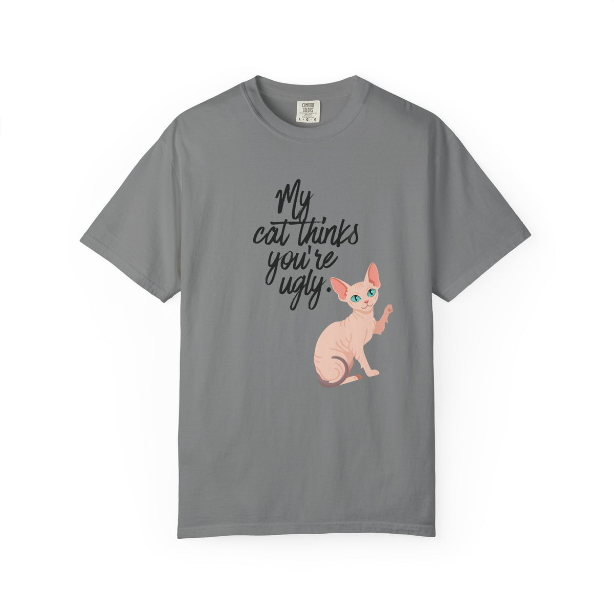 My Cat Thinks You’re Ugly T-Shirt — Funny Sphynx Cat Graphic Tee