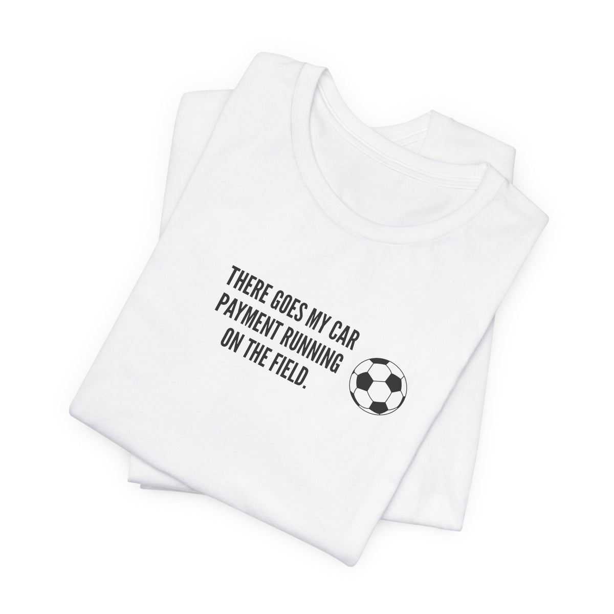 Soccer Dad Tee - "There Goes My Car Payment Running on the Field" Soccer T‑Shirt