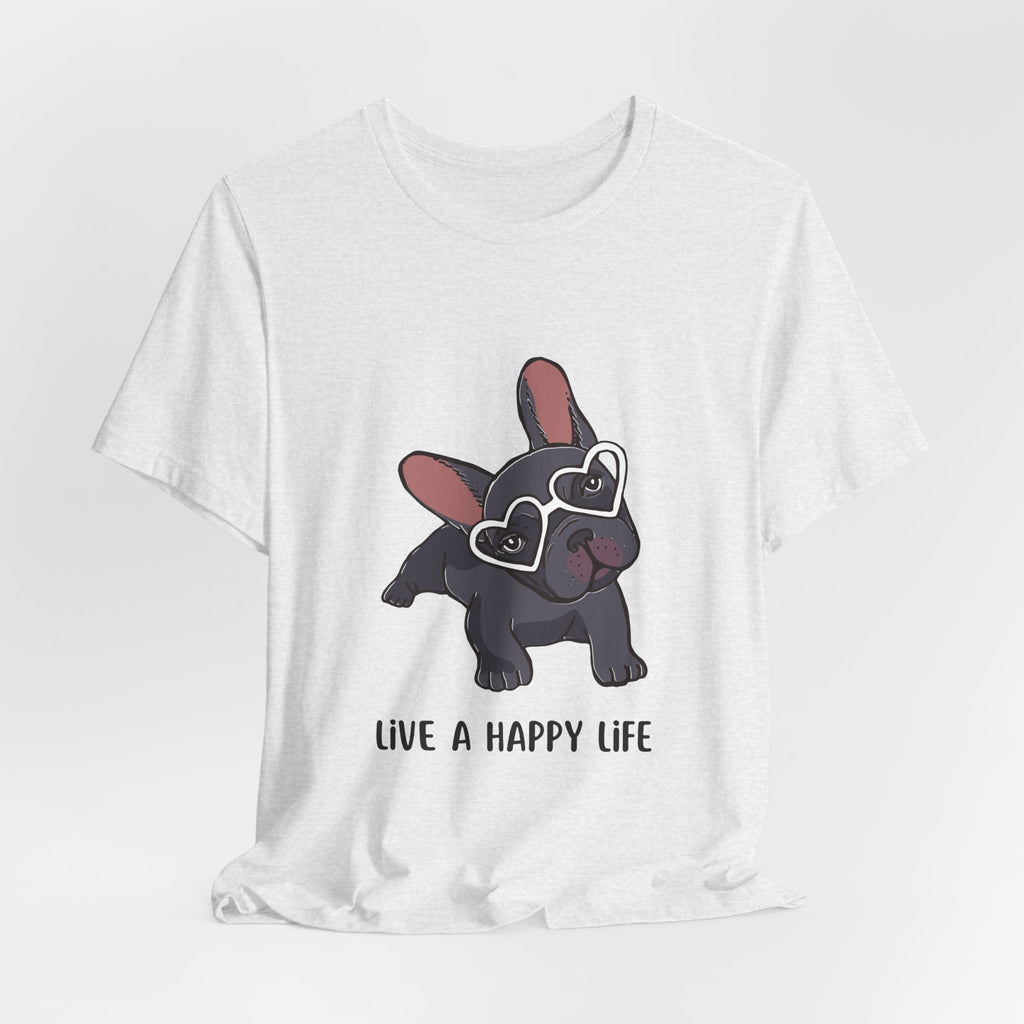 Happy Life Frenchie T-Shirt — Cute French Bulldog Graphic Tee