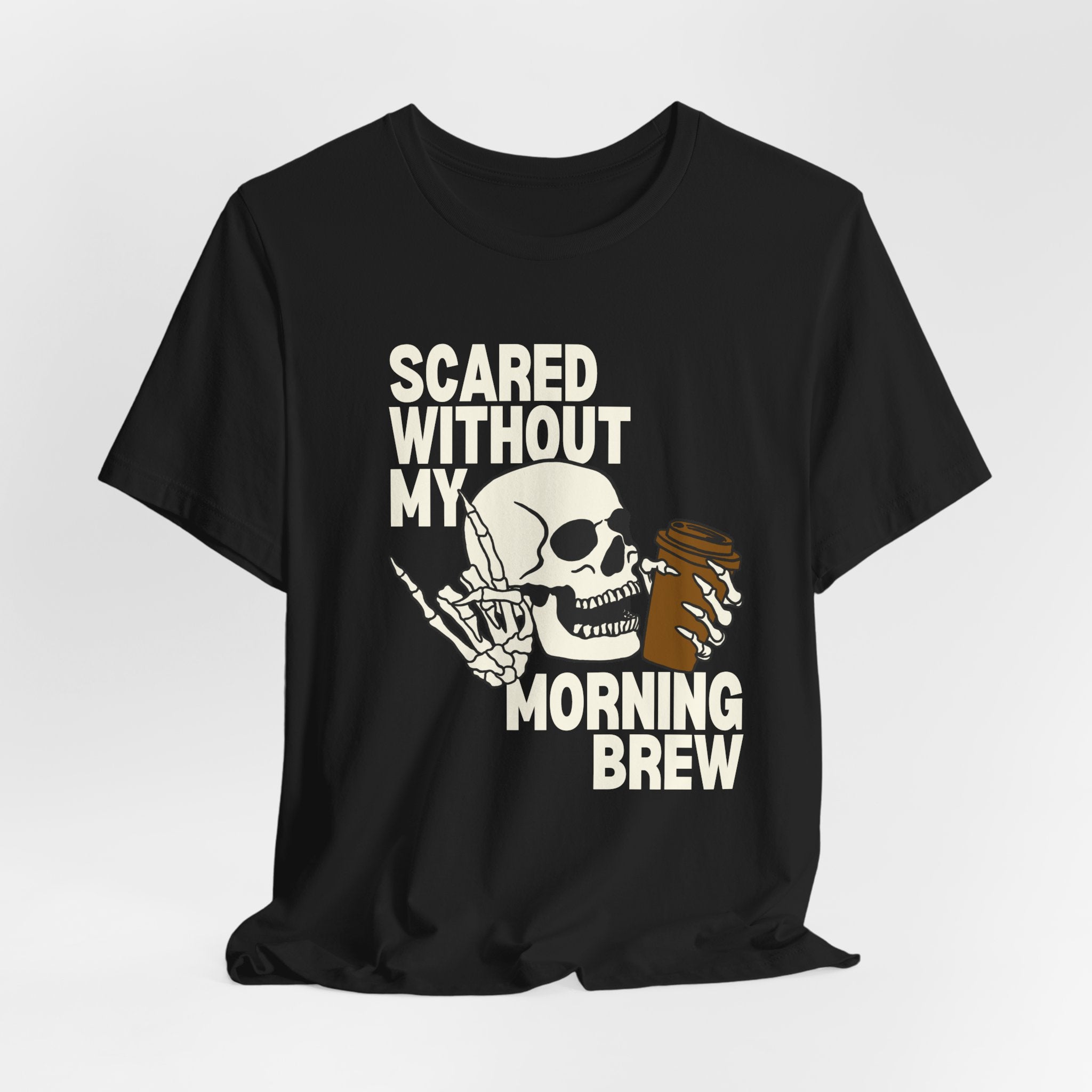 Scared Without My Morning Brew T-Shirt — Skull Coffee Lover Tee