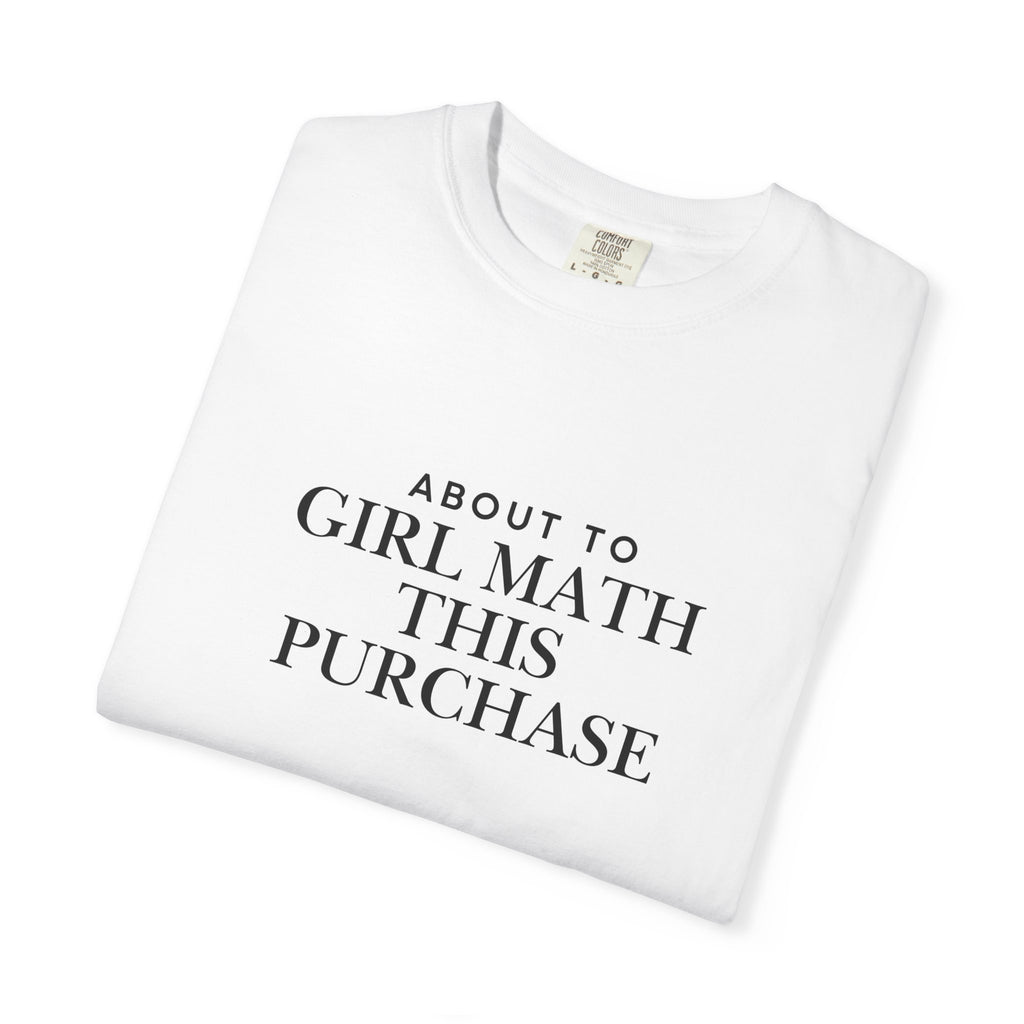 Girl Math T-Shirt – "About to Girl Math This Purchase" Graphic Tee