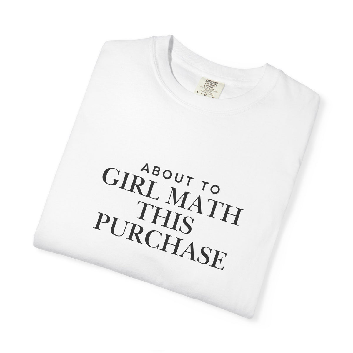 Girl Math T-Shirt – "About to Girl Math This Purchase" Graphic Tee