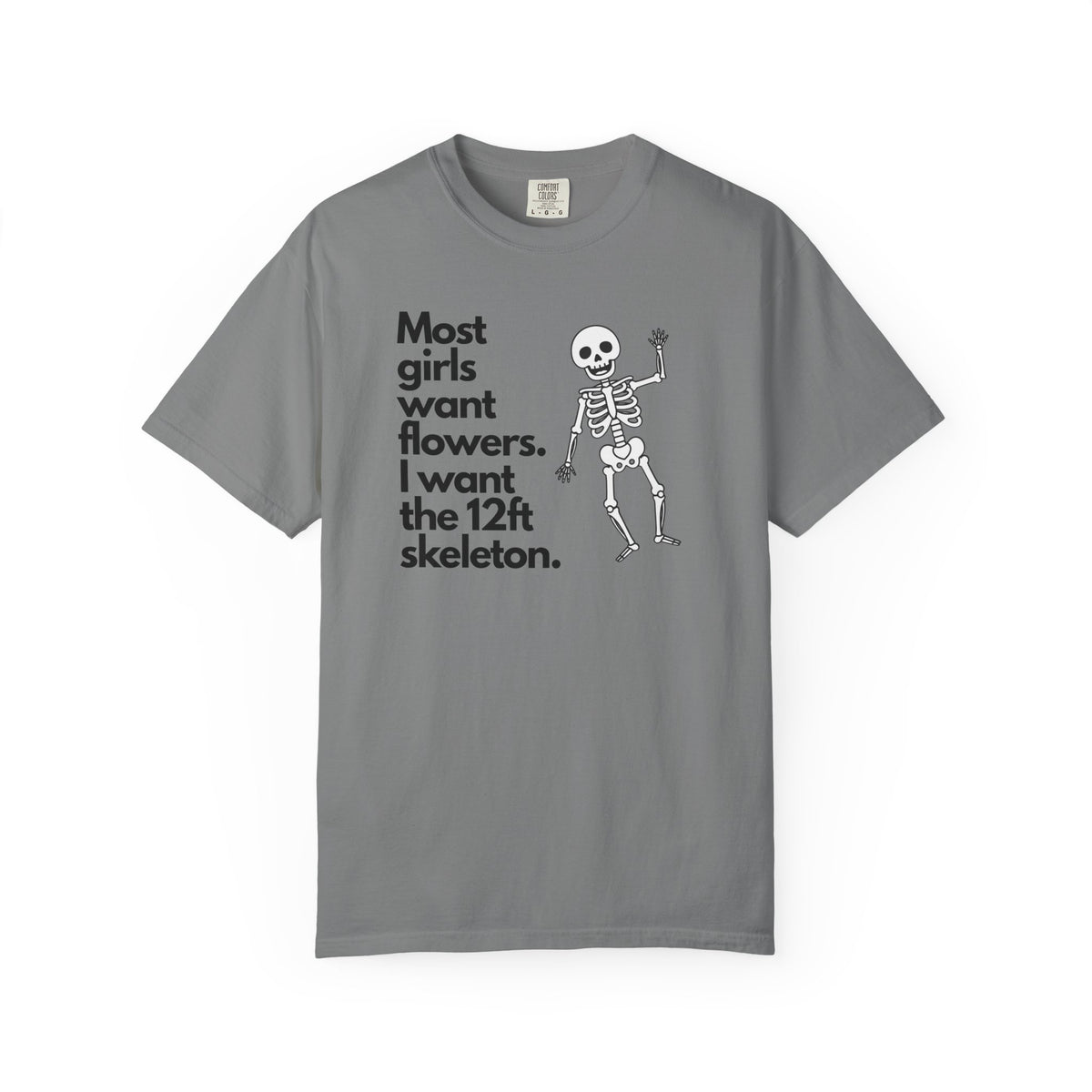 Graphic T-Shirt — "Most girls want flowers. I want the 12ft skeleton." Skeleton Design