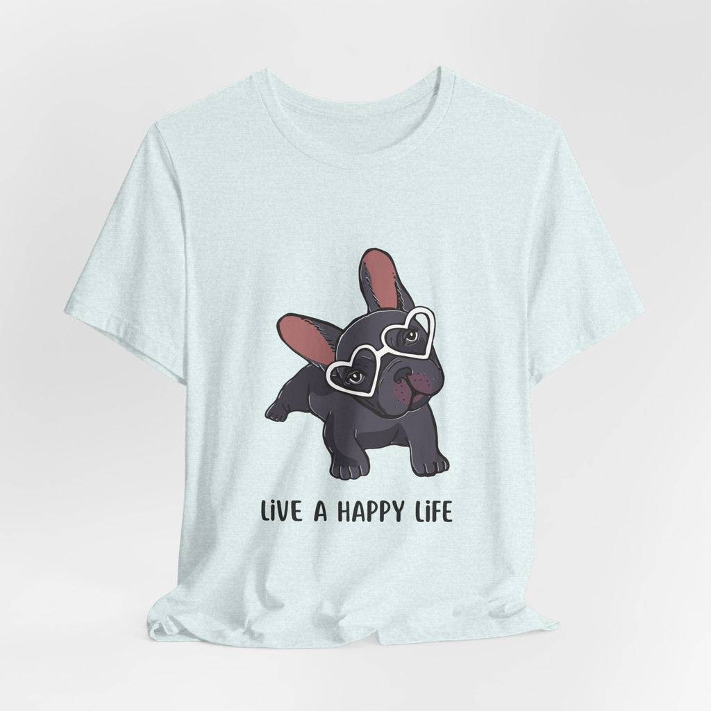 Happy Life Frenchie T-Shirt — Cute French Bulldog Graphic Tee